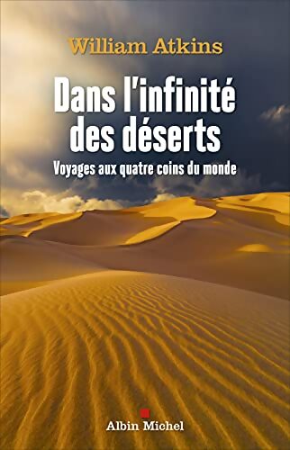 Dans l'infinité des déserts : Voyages aux quatre coins du monde - William Atkins - Livre
