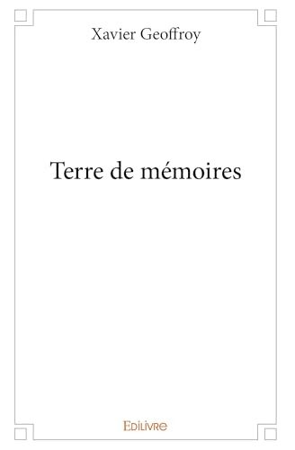 Terre de mémoires - Xavier Geoffroy - Livre