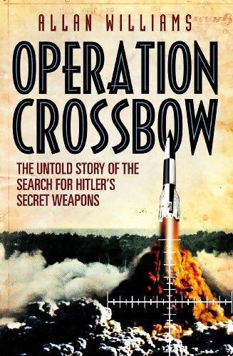 Opération Crossbow : The Untold Story of the Search for Hitler?s Secret Weapons - Allan Williams - Livre