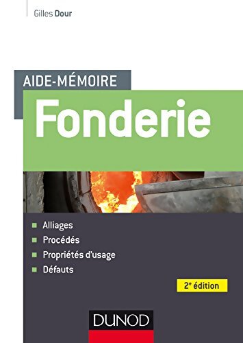 Aide-mémoire - Fonderie - 2e éd - Alliages - Procédés - Propriétés d'usage - Défauts - Gilles Dour - Livre