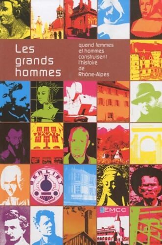Les grands hommes : Quand femmes et hommes construisent l'histoire de Rhône-Alpes - EMCC - Livre