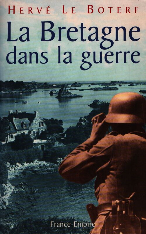 La Bretagne dans la guerre - Hervé Le Boterf - Livre