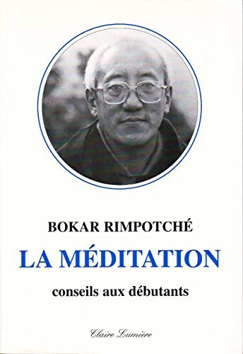 La méditation. Conseils aux débutants - Bokar Rimpotché - Livre