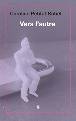 Vers l'autre - Caroline Petitat-Robet - Livre