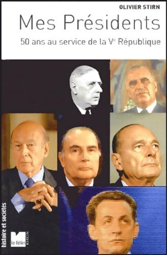Mes Présidents : 50 ans au service de la Ve République - Olivier Stirn - Livre