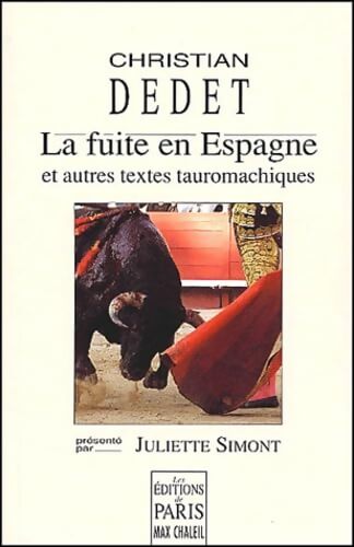 La Fuite En Espagne Et Autres Textes Tauromachiques - Christian Dedet - Livre