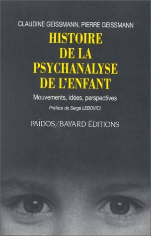 Histoire de la psychanalyse de l'enfant : Mouvements idées perspectives - Claudine Geissmann - Livre
