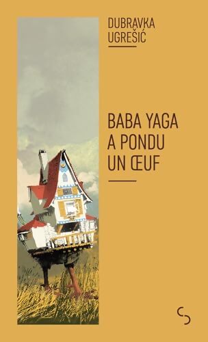 Baba Yaga a pondu un oeuf : Nouvelle édition - Dubravka Ugre?ic - Livre