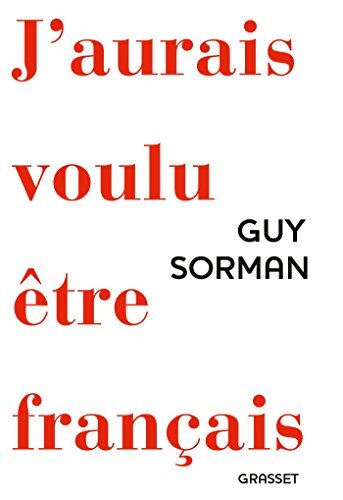 J'aurais voulu être Français - Guy Sorman - Livre