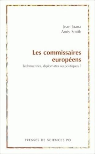 Les commissaires européens : Technocrates diplomates ou politiques ? - Jean Joana - Livre