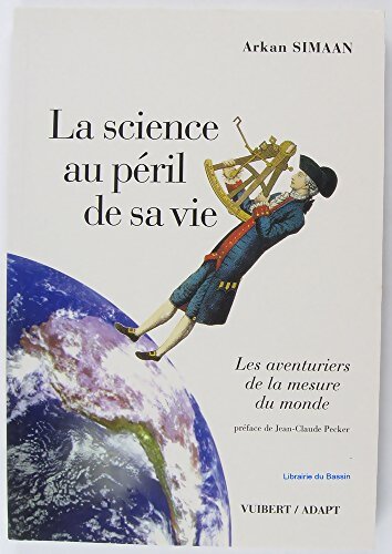 La Science au péril de sa vie : Les Aventuriers de la mesure du monde - Arkan Simaan - Livre