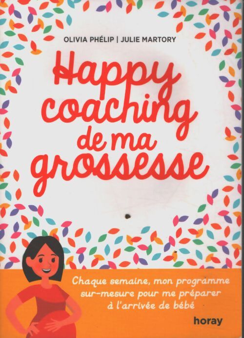 Happy coaching de ma grossesse : Chaque semaine mon programme sur-mesure pour me préparer à l'arrivée de bébé - Olivia Phélip - Livre