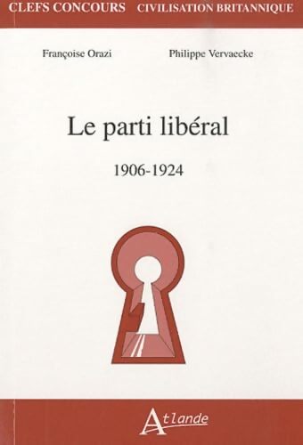 Le parti libéral - Grande-Bretagne 1906-1924 - Vervaecke Orazi - Livre