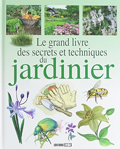 Le grand livre des secrets et techniques du jardinier - Collectif - Livre