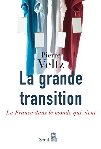 La Grande Transition : La France dans le monde qui vient - Pierre Veltz - Livre