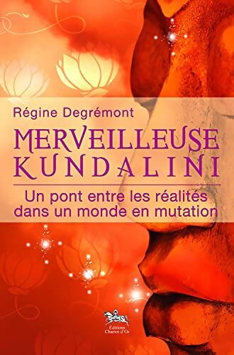 Merveilleuse Kundalini : Un pont entre les réalités dans un monde en mutation - Régine Degrémont - Livre