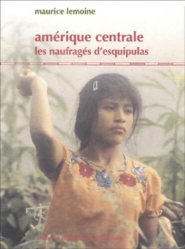 AMERIQUE CENTRALE LES NAUFRAGES D ESQUIPULAS - Maurice Lemoine - Livre