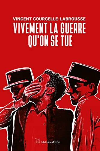 Vivement la guerre qu'on se tue - Vincent Courcelle-Labrousse - Livre