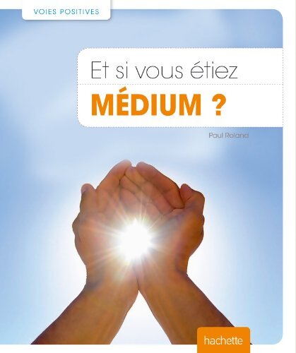 Et si vous étiez médium ? - Paul Roland - Livre