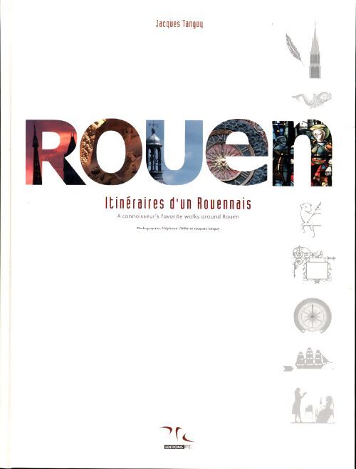 Rouen : Itinéraire d'un rouennais : Tome I - Jacques Tanguy - Livre