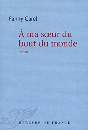 À ma soeur du bout du monde - Fanny Carel - Livre