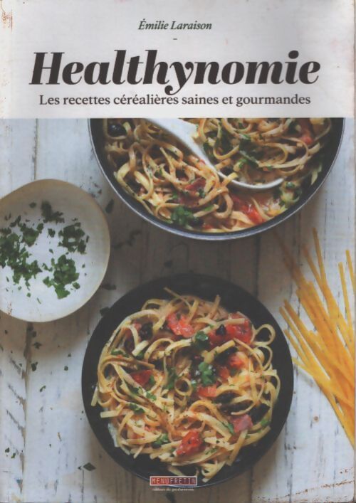 Healthynomie - les recettes céréalières saines et gourmandes - Emilie Laraison - Livre