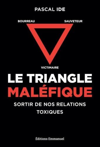 Le triangle maléfique : Victime sauveteur bourreau : sortir de nos relations toxiques - Pascal Ide - Livre
