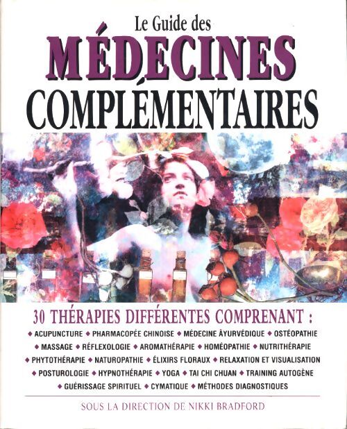 Le guide des médecines complémentaires - 30 thérapies différentes - Sous La Direction De Nikki Bradford - Livre