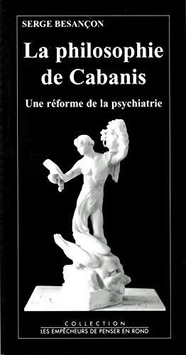La philosophie de cabanis : Une réforme de la psychiatrie - Serge Besançon - Livre