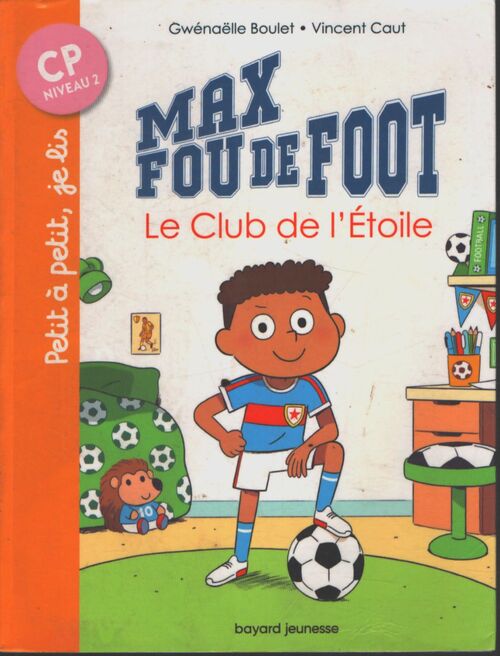 Max fou de foot Tome I : Le club de l'étoile - Gwénaëlle Boulet - Livre