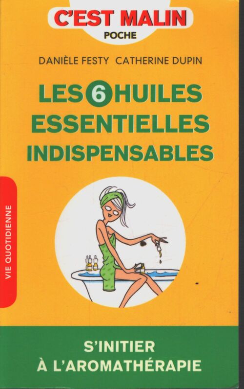 Les six huiles essentielles indispensables c'est malin - Danièle Festy - Livre