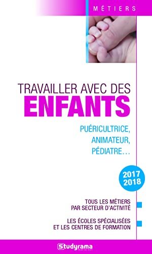 Travailler avec des enfants 2017-2018 : Puéricultrice animateur pédiatre... - Hélène Bienaimé - Livre