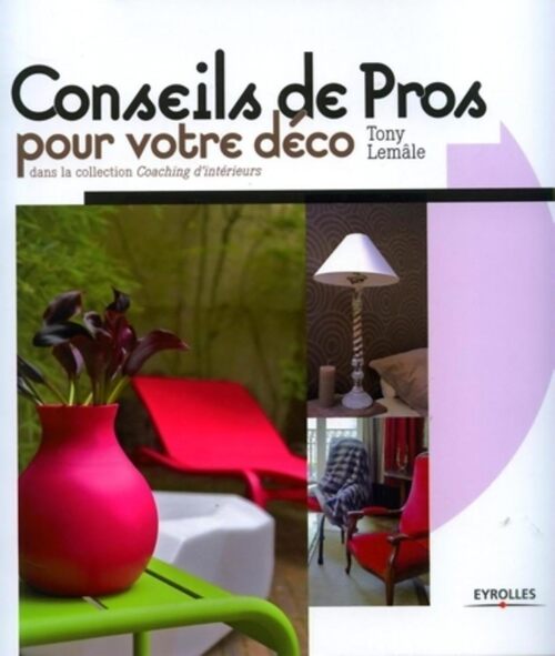 Des conseils de pros pour votre déco - Tony Lemâle - Livre