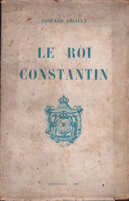 Le roi Constantin - Edouard Driault - Livre