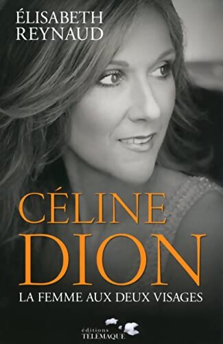 Celine Dion : La femme aux deux visages - Elisabeth Reynaud - Livre