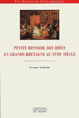 Petite histoire des idées en Grande-Bretagne au XVIIIe siècle - Georges Lamoine - Livre