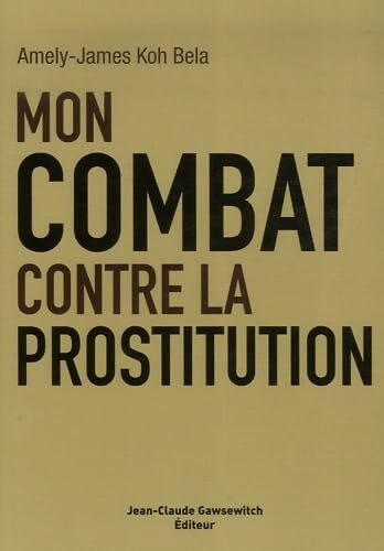 Mon combat contre la prostitution - Amély-James Koh Bela - Livre