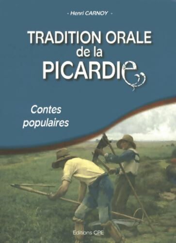 Tradition orale de la Picardie : Contes populaires - Henri Carnoy - Livre