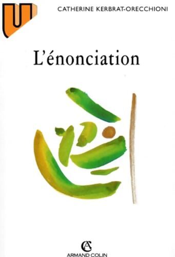 L'énonciation : De la subjectivité dans le langage - Catherine Kerbrat-Orecchioni - Livre