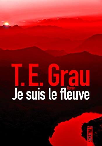 Je suis le fleuve - T. E. Grau - Livre