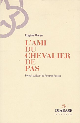 L'ami du chevalier de Pas : Portrait subjectif de Fernando Pessoa - Eugène Green - Livre