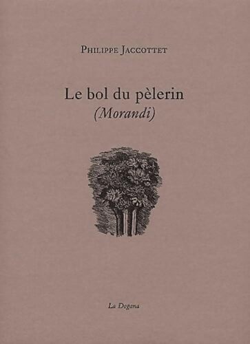 Le bol du pèlerin - Philippe Jaccottet - Livre