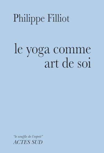 Le yoga comme art de soi - Philippe Filliot - Livre