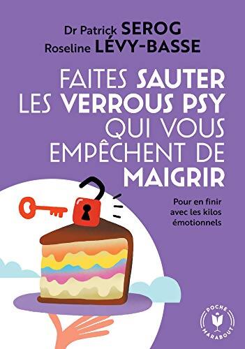 Faites sauter les verrous qui vous empêchent de maigrir : Pour en finir avec les kilos émotionnels - Patrick Serog - Livre
