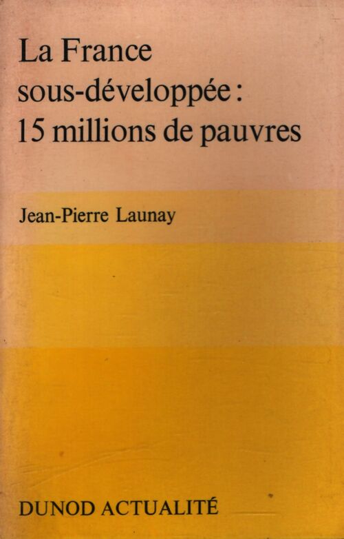 La France sous développée : 15 millions de pauvres - Jean-Pierre Launay - Livre