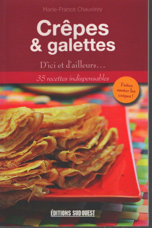 Crêpes et galettes d'ici et d'ailleurs - Marie-France Chauvirey - Livre