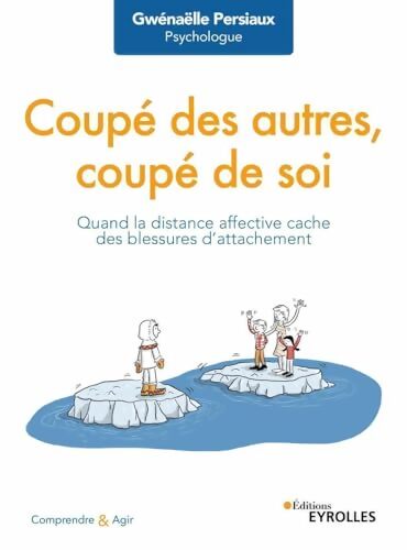 Coupé des autres coupé de soi : Quand la distance affective cache des blessures d'attachement - Gwénaëlle Persiaux - Livre