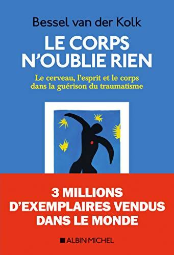 Le Corps n'oublie rien : Le cerveau l'esprit et le corps dans la guérison du traumatisme - Bassel Van Der Kolk - Livre