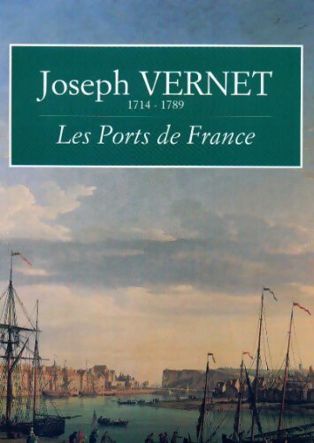 Joseph Vernet : Les ports de France - Eric Rieth - Livre