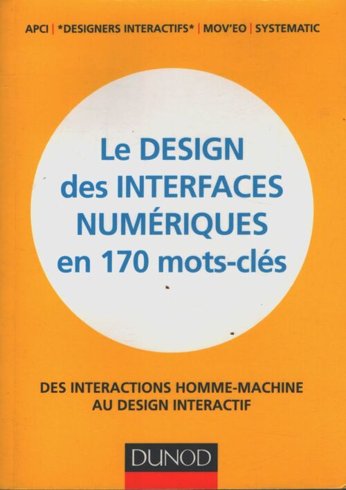 Le design des interfaces numériques en 170 mots-clés : Des interactions homme-machine au design interactif - Coordination Scientifique : Designers Interactifs - Livre